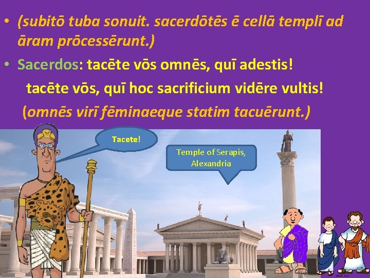  • (subitō tuba sonuit. sacerdōtēs ē cellā templī ad āram prōcessērunt. ) •