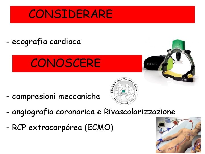 CONSIDERARE - ecografia cardiaca CONOSCERE - compresioni meccaniche - angiografia coronarica e Rivascolarizzazione -