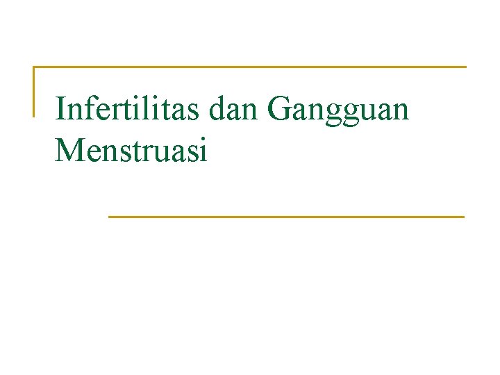 Infertilitas dan Gangguan Menstruasi 