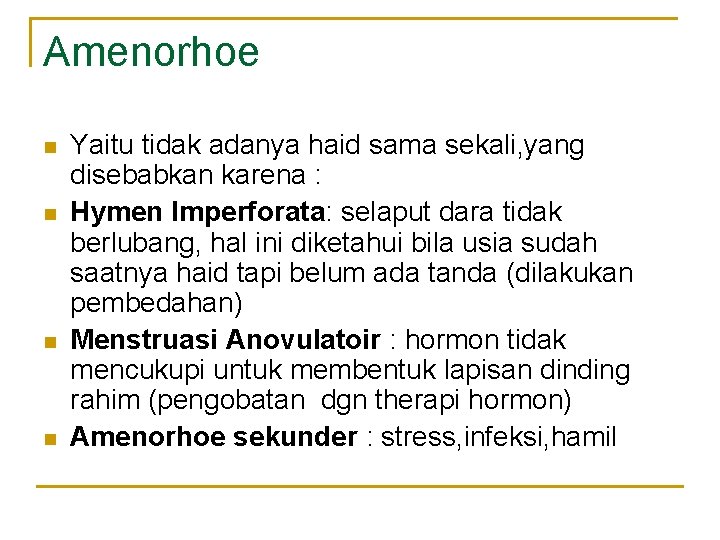Amenorhoe n n Yaitu tidak adanya haid sama sekali, yang disebabkan karena : Hymen