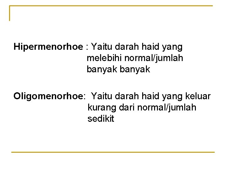 Hipermenorhoe : Yaitu darah haid yang melebihi normal/jumlah banyak Oligomenorhoe: Yaitu darah haid yang