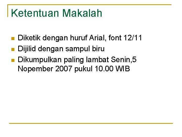 Ketentuan Makalah n n n Diketik dengan huruf Arial, font 12/11 Dijilid dengan sampul