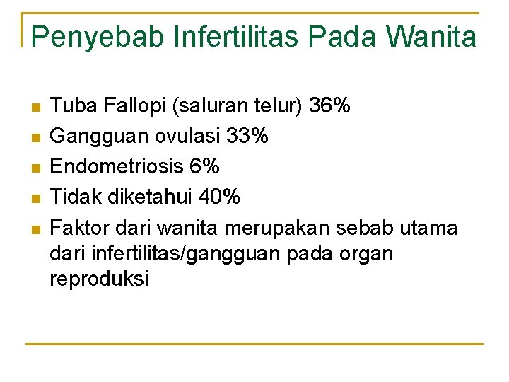 Penyebab Infertilitas Pada Wanita n n n Tuba Fallopi (saluran telur) 36% Gangguan ovulasi