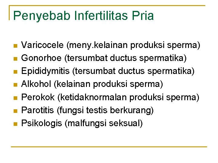 Penyebab Infertilitas Pria n n n n Varicocele (meny. kelainan produksi sperma) Gonorhoe (tersumbat