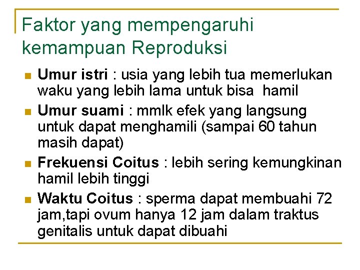 Faktor yang mempengaruhi kemampuan Reproduksi n n Umur istri : usia yang lebih tua
