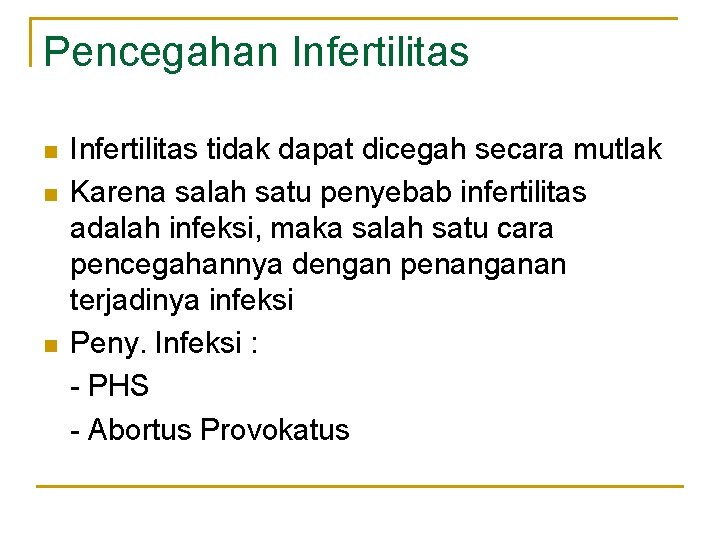 Pencegahan Infertilitas n n n Infertilitas tidak dapat dicegah secara mutlak Karena salah satu