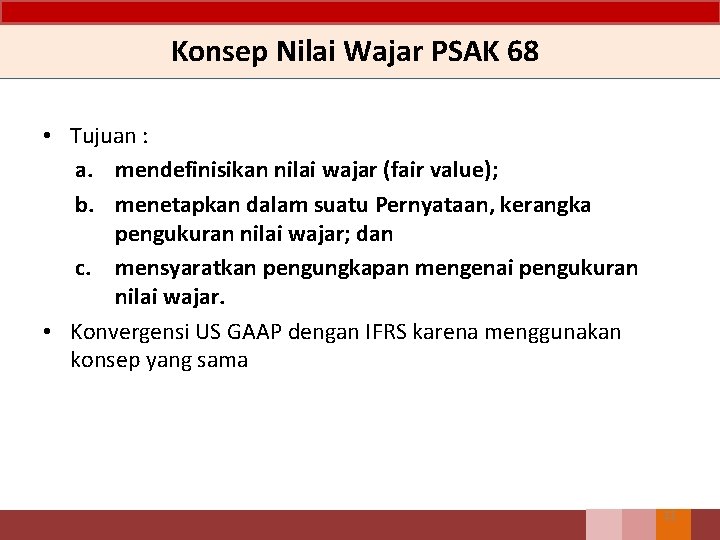 Konsep Nilai Wajar PSAK 68 • Tujuan : a. mendefinisikan nilai wajar (fair value);