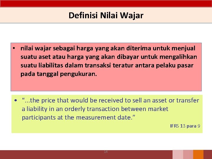 Definisi Nilai Wajar • nilai wajar sebagai harga yang akan diterima untuk menjual suatu