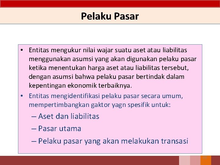 Pelaku Pasar • Entitas mengukur nilai wajar suatu aset atau liabilitas menggunakan asumsi yang