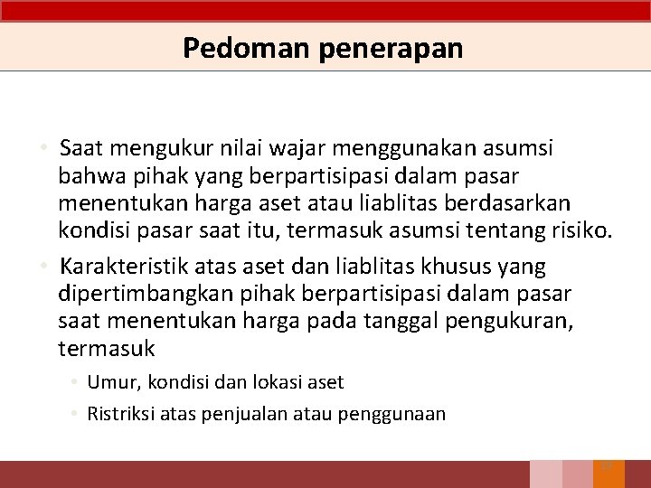 Pedoman penerapan • Saat mengukur nilai wajar menggunakan asumsi bahwa pihak yang berpartisipasi dalam