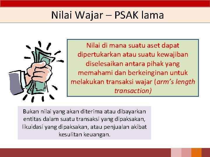 Nilai Wajar – PSAK lama Nilai di mana suatu aset dapat dipertukarkan atau suatu