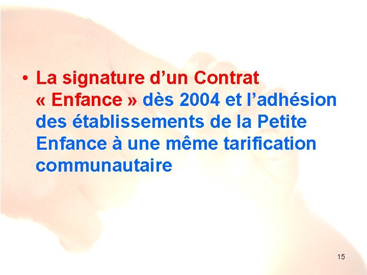  • La signature d’un Contrat « Enfance » dès 2004 et l’adhésion des