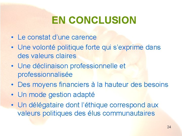 EN CONCLUSION • Le constat d’une carence • Une volonté politique forte qui s’exprime