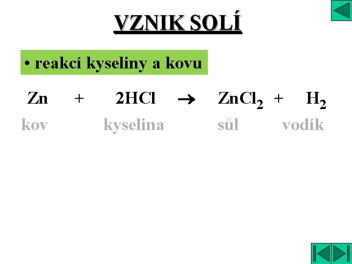 VZNIK SOLÍ • reakcí kyseliny a kovu Zn kov + 2 HCl kyselina Zn.