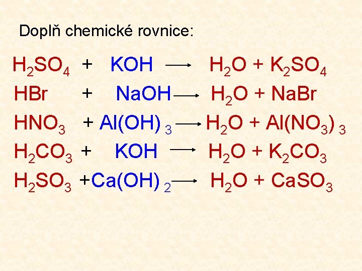 Doplň chemické rovnice: H 2 SO 4 HBr HNO 3 H 2 CO 3