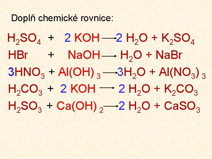 Doplň chemické rovnice: H 2 SO 4 + 2 KOH HBr + Na. OH