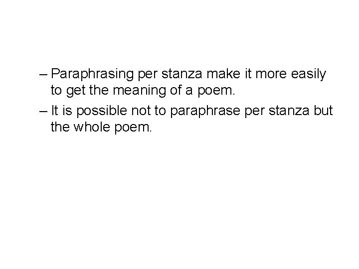 – Paraphrasing per stanza make it more easily to get the meaning of a