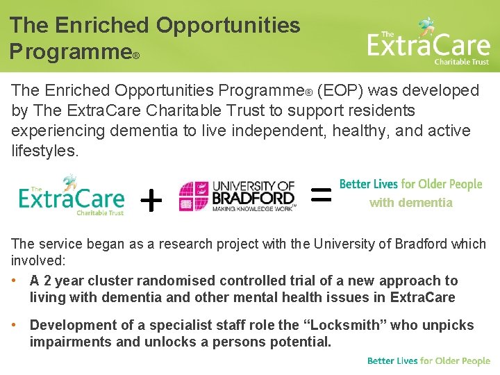 The Enriched Opportunities Programme® (EOP) was developed by The Extra. Care Charitable Trust to