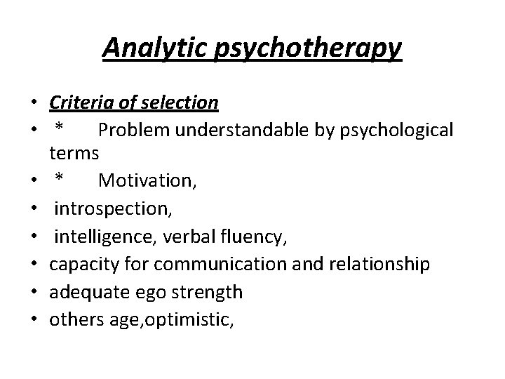 Analytic psychotherapy • Criteria of selection • * Problem understandable by psychological terms •