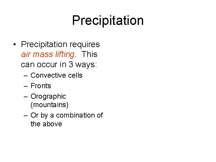 Precipitation • Precipitation requires air mass lifting. This can occur in 3 ways: – Precipitation • Precipitation requires air mass lifting. This can occur in 3 ways: –