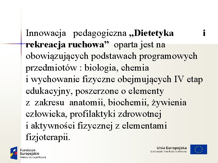 Innowacja pedagogiczna „Dietetyka i rekreacja ruchowa” oparta jest na obowiązujących podstawach programowych przedmiotów :