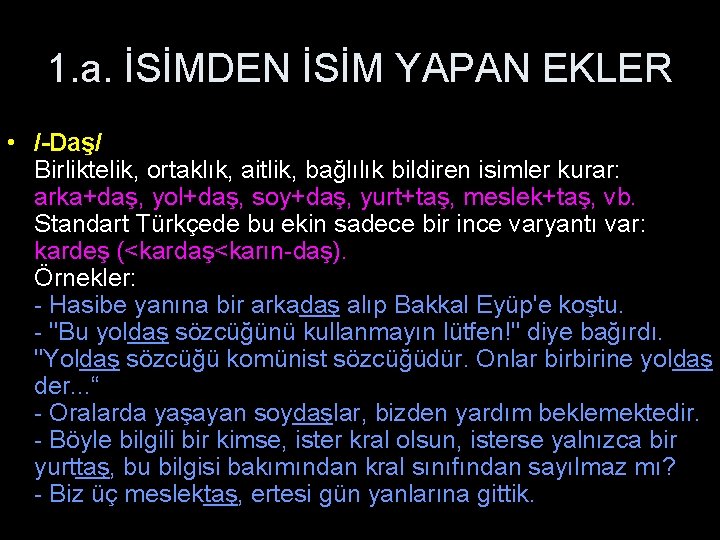 1. a. İSİMDEN İSİM YAPAN EKLER • /-Daş/ Birliktelik, ortaklık, aitlik, bağlılık bildiren isimler