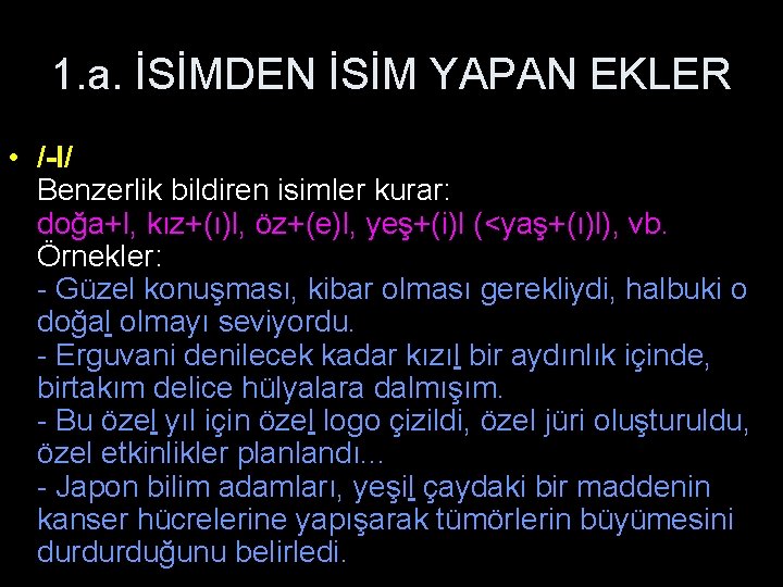 1. a. İSİMDEN İSİM YAPAN EKLER • /-l/ Benzerlik bildiren isimler kurar: doğa+l, kız+(ı)l,