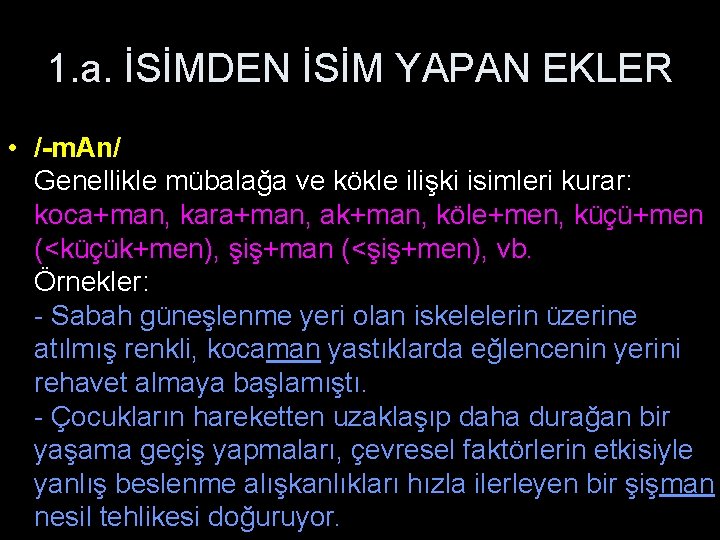 1. a. İSİMDEN İSİM YAPAN EKLER • /-m. Аn/ Genellikle mübalağa ve kökle ilişki