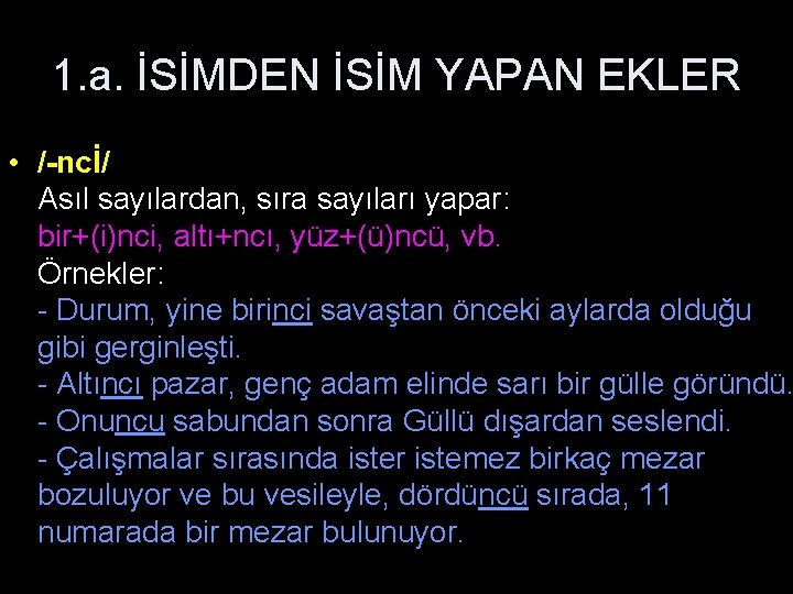 1. a. İSİMDEN İSİM YAPAN EKLER • /-ncİ/ Asıl sayılardan, sıra sayıları yapar: bir+(i)nci,