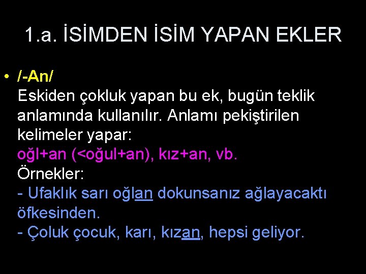 1. a. İSİMDEN İSİM YAPAN EKLER • /-Аn/ Eskiden çokluk yapan bu ek, bugün