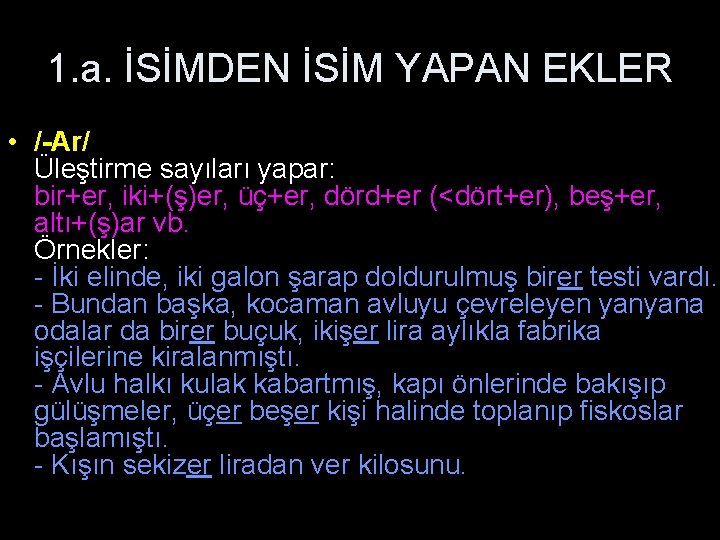 1. a. İSİMDEN İSİM YAPAN EKLER • /-Ar/ Üleştirme sayıları yapar: bir+er, iki+(ş)er, üç+er,