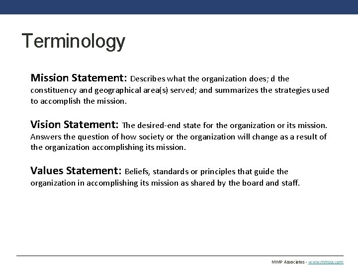 Terminology Mission Statement: Describes what the organization does; d the constituency and geographical area(s)