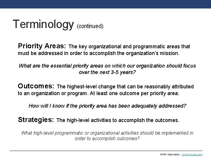 Terminology (continued) Priority Areas: The key organizational and programmatic areas that must be addressed