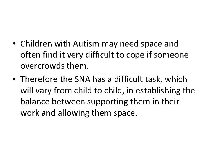  • Children with Autism may need space and often find it very difficult