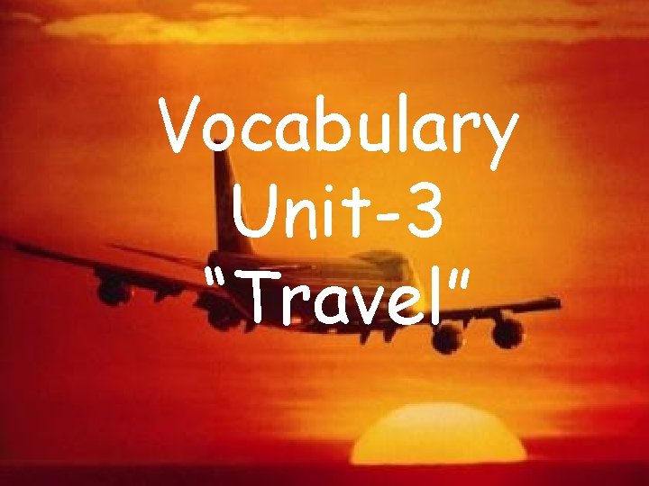 Vocabulary Unit-3 “Travel” 
