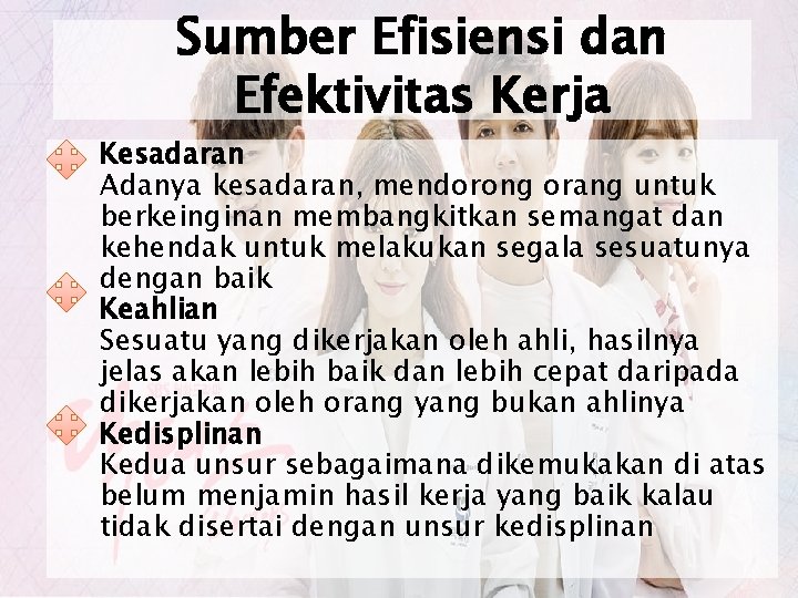 Sumber Efisiensi dan Efektivitas Kerja Kesadaran Adanya kesadaran, mendorong orang untuk berkeinginan membangkitkan semangat