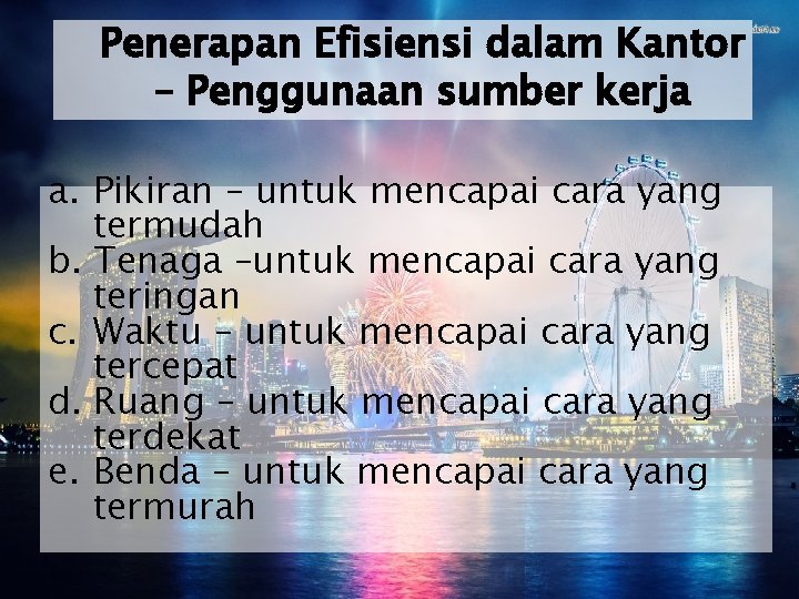 Penerapan Efisiensi dalam Kantor – Penggunaan sumber kerja a. Pikiran – untuk mencapai cara