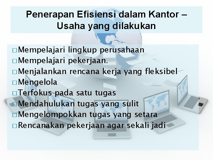 Penerapan Efisiensi dalam Kantor – Usaha yang dilakukan � Mempelajari lingkup perusahaan � Mempelajari