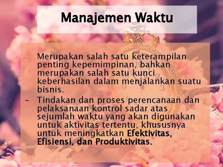 Manajemen Waktu Merupakan salah satu keterampilan penting kepemimpinan, bahkan merupakan salah satu kunci keberhasilan