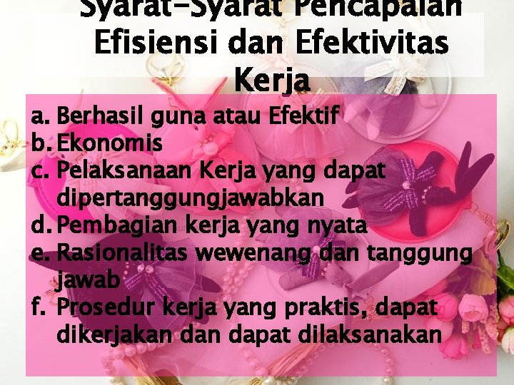 Syarat-Syarat Pencapaian Efisiensi dan Efektivitas Kerja a. Berhasil guna atau Efektif b. Ekonomis c.