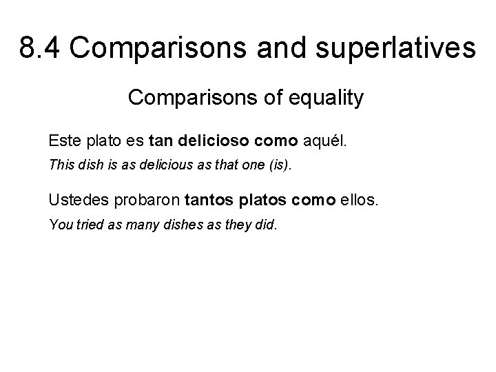 8. 4 Comparisons and superlatives Comparisons of equality Este plato es tan delicioso como