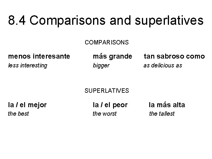 8. 4 Comparisons and superlatives COMPARISONS menos interesante más grande tan sabroso como less