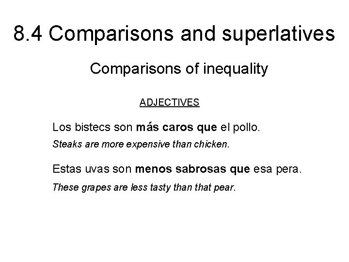 8. 4 Comparisons and superlatives Comparisons of inequality ADJECTIVES Los bistecs son más caros