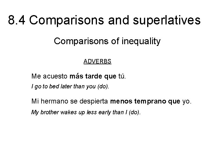 8. 4 Comparisons and superlatives Comparisons of inequality ADVERBS Me acuesto más tarde que