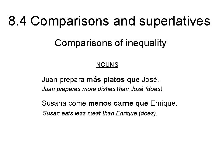 8. 4 Comparisons and superlatives Comparisons of inequality NOUNS Juan prepara más platos que