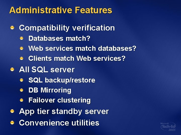 Administrative Features Compatibility verification Databases match? Web services match databases? Clients match Web services?