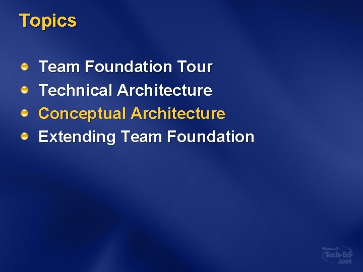 Topics Team Foundation Tour Technical Architecture Conceptual Architecture Extending Team Foundation 