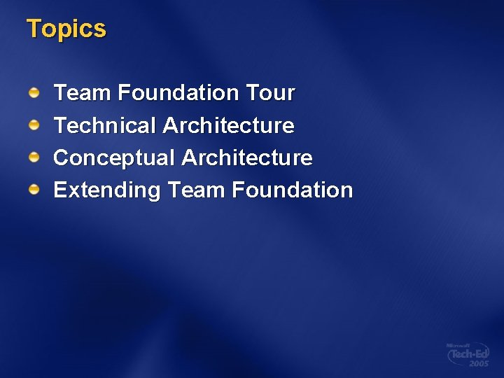 Topics Team Foundation Tour Technical Architecture Conceptual Architecture Extending Team Foundation 