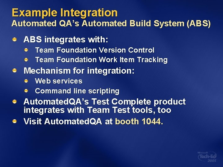 Example Integration Automated QA’s Automated Build System (ABS) ABS integrates with: Team Foundation Version