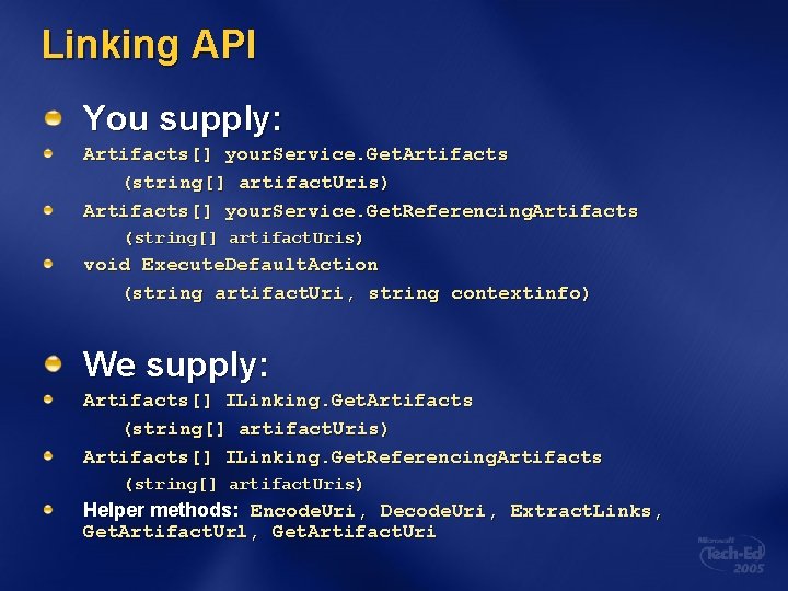 Linking API You supply: Artifacts[] your. Service. Get. Artifacts (string[] artifact. Uris) Artifacts[] your.